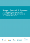 Ruta para el abordaje de situaciones de niñas, niños y adolescentes hijas e hijos de mujeres víctimas en contexto femicida